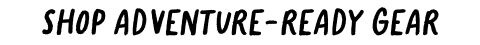 shop adventure-ready gear